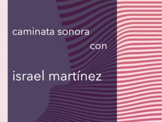 Caminata sonora con Israel&nbsp;Martínez