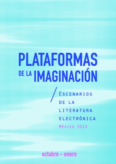 Plataformas de la imaginación: escenarios de la literatura electrónica México 2015